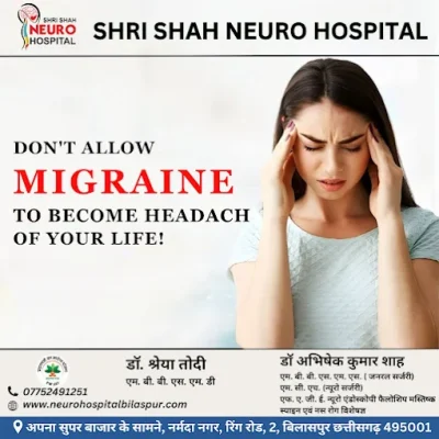 Health awareness poster from Shri Shah Neuro Hospital, urging not to let migraine become the “headache of your life,” with a young woman clutching her head in pain and contact details for doctors.